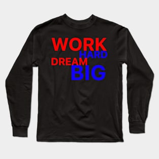 work hard dream big Long Sleeve T-Shirt